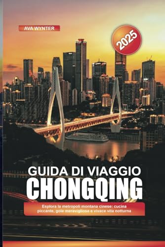 GUIDA DI VIAGGIO CHONGQING 2025: Esplora la metropoli montana cinese: cucina piccante, gole meravigliose e vivace vita notturna GUIDA DI VIAGGIO CHONGQING 2025: Esplora la metropoli montana cinese: cucina piccante, gole meravigliose e vivace vita notturna von Independently published