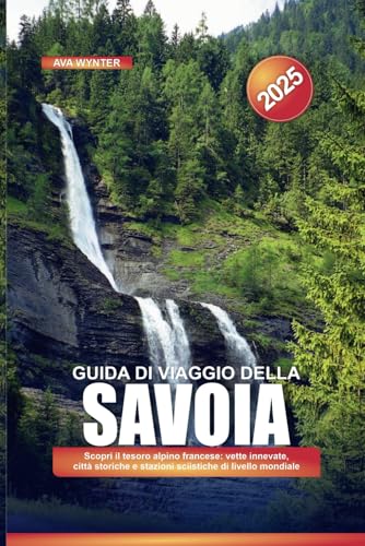 GUIDA DI VIAGGIO DELLA SAVOIA 2025: Scopri il tesoro alpino francese: vette innevate, città storiche e stazioni sciistiche di livello mondiale GUIDA DI VIAGGIO DELLA SAVOIA 2025: Scopri il tesoro alpino francese: vette innevate, città storiche e stazioni sciistiche di livello mondiale von Independently published