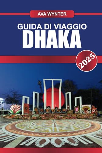 GUIDA DI VIAGGIO DHAKA 2025: le migliori attrazioni, il miglior cibo di strada, i siti culturali e i consigli di viaggio per visitare la vivace capitale del Bangladesh GUIDA DI VIAGGIO DHAKA 2025: le migliori attrazioni, il miglior cibo di strada, i siti culturali e i consigli di viaggio per visitare la vivace capitale del Bangladesh von Independently published