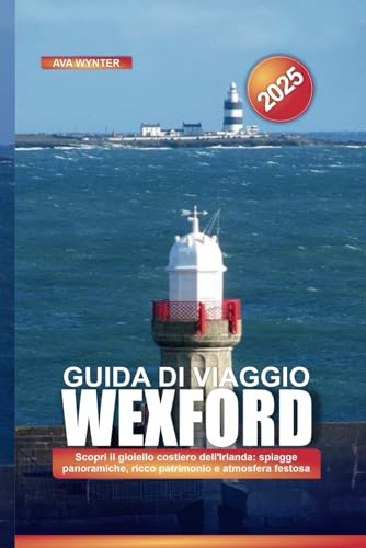 GUIDA DI VIAGGIO WEXFORD 2025: Scopri il gioiello costiero dell'Irlanda: spiagge panoramiche, ricco patrimonio e atmosfera festosa GUIDA DI VIAGGIO WEXFORD 2025: Scopri il gioiello costiero dell'Irlanda: spiagge panoramiche, ricco patrimonio e atmosfera festosa von Independently published