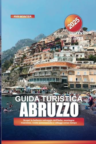 GUIDA TURISTICA ABRUZZO 2025: Scopri la bellezza selvaggia dell'Italia: montagne maestose, coste panoramiche e villaggi senza tempo GUIDA TURISTICA ABRUZZO 2025: Scopri la bellezza selvaggia dell'Italia: montagne maestose, coste panoramiche e villaggi senza tempo von Independently published