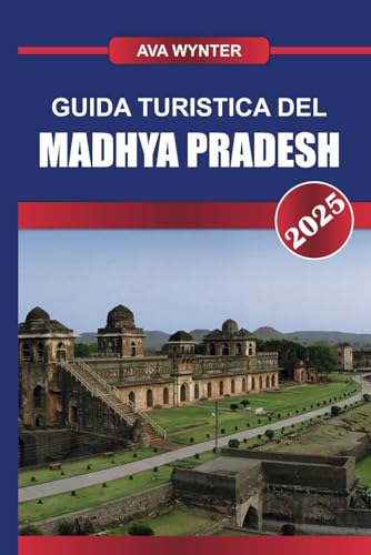 GUIDA TURISTICA DEL MADHYA PRADESH 2025: Viaggia attraverso il cuore dell'India, esplorando maestosi templi, fiorenti santuari della fauna selvatica e fortezze storiche GUIDA TURISTICA DEL MADHYA PRADESH 2025: Viaggia attraverso il cuore dell'India, esplorando maestosi templi, fiorenti santuari della fauna selvatica e fortezze storiche von Independently published