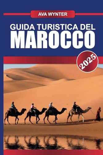 GUIDA TURISTICA DEL MAROCCO 2025: Intraprendi un'odissea sensoriale attraverso vivaci souk, montagne maestose e paesaggi desertici senza tempo GUIDA TURISTICA DEL MAROCCO 2025: Intraprendi un'odissea sensoriale attraverso vivaci souk, montagne maestose e paesaggi desertici senza tempo von Independently published