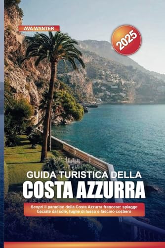 GUIDA TURISTICA DELLA COSTA AZZURRA 2025: Scopri il paradiso della Costa Azzurra francese: spiagge baciate dal sole, fughe di lusso e fascino costiero GUIDA TURISTICA DELLA COSTA AZZURRA 2025: Scopri il paradiso della Costa Azzurra francese: spiagge baciate dal sole, fughe di lusso e fascino costiero von Independently published