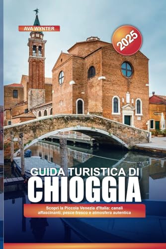 GUIDA TURISTICA DI CHIOGGIA 2025: Scopri la Piccola Venezia d'Italia: canali affascinanti, pesce fresco e atmosfera autentica GUIDA TURISTICA DI CHIOGGIA 2025: Scopri la Piccola Venezia d'Italia: canali affascinanti, pesce fresco e atmosfera autentica von Independently published