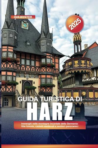 GUIDA TURISTICA DI HARZ 2025: Immergiti nelle montagne incantate della Germania: fitte foreste, castelli medievali e sentieri panoramici GUIDA TURISTICA DI HARZ 2025: Immergiti nelle montagne incantate della Germania: fitte foreste, castelli medievali e sentieri panoramici von Independently published