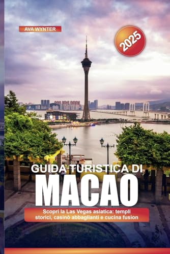 GUIDA TURISTICA DI MACAO 2025: Scopri la Las Vegas asiatica: templi storici, casinò abbaglianti e cucina fusion GUIDA TURISTICA DI MACAO 2025: Scopri la Las Vegas asiatica: templi storici, casinò abbaglianti e cucina fusion von Independently published