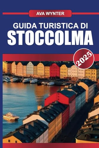 GUIDA TURISTICA DI STOCCOLMA 2025: Naviga nella "Venezia del Nord", dove il centro storico incontra il design e la cultura scandinave innovativi GUIDA TURISTICA DI STOCCOLMA 2025: Naviga nella "Venezia del Nord", dove il centro storico incontra il design e la cultura scandinave innovativi von Independently published