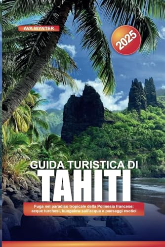 GUIDA TURISTICA DI TAHITI 2025: Fuga nel paradiso tropicale della Polinesia francese: acque turchesi, bungalow sull'acqua e paesaggi esotici GUIDA TURISTICA DI TAHITI 2025: Fuga nel paradiso tropicale della Polinesia francese: acque turchesi, bungalow sull'acqua e paesaggi esotici von Independently published
