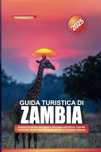 GUIDA TURISTICA DI ZAMBIA 2025: Esplora la natura selvaggia e selvaggia dell'Africa: cascate maestose, fauna selvatica diversificata e ricchezze culturali GUIDA TURISTICA DI ZAMBIA 2025: Esplora la natura selvaggia e selvaggia dell'Africa: cascate maestose, fauna selvatica diversificata e ricchezze culturali von Independently published