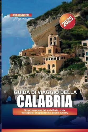 GUIDA VIAGGIO DELLA CALABRIA 2025: Scopri la gemma del sud d'Italia: coste frastagliate, borghi antichi e delizie culinarie GUIDA VIAGGIO DELLA CALABRIA 2025: Scopri la gemma del sud d'Italia: coste frastagliate, borghi antichi e delizie culinarie von Independently published
