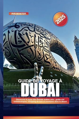 GUIDE DE VOYAGE À DUBAÏ 2025: Découvrez le joyau des Émirats arabes unis : gratte-ciel emblématiques, shopping de luxe et aventures dans le désert GUIDE DE VOYAGE À DUBAÏ 2025: Découvrez le joyau des Émirats arabes unis : gratte-ciel emblématiques, shopping de luxe et aventures dans le désert von Independently published