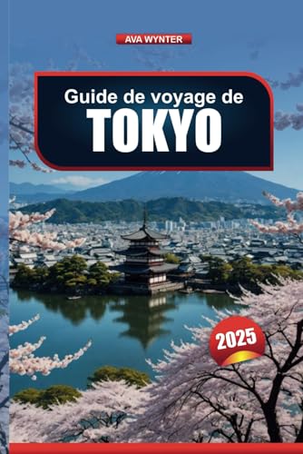 GUIDE DE VOYAGE À TOKYO 2025: Explorez les attractions, la gastronomie, les boutiques et les divertissements de la ville GUIDE DE VOYAGE À TOKYO 2025: Explorez les attractions, la gastronomie, les boutiques et les divertissements de la ville von Independently published