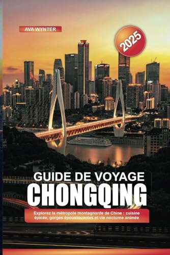 GUIDE DE VOYAGE CHONGQING 2025: Explorez la métropole montagnarde de Chine : cuisine épicée, gorges époustouflantes et vie nocturne animée GUIDE DE VOYAGE CHONGQING 2025: Explorez la métropole montagnarde de Chine : cuisine épicée, gorges époustouflantes et vie nocturne animée von Independently published