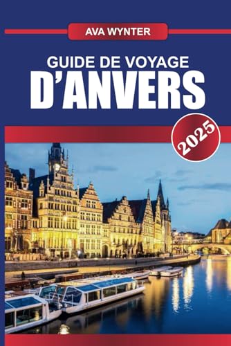 GUIDE DE VOYAGE D'ANVERS 2025: Découvrez la capitale européenne du diamant, réputée pour son quartier de la mode, son port historique et son art flamand GUIDE DE VOYAGE D'ANVERS 2025: Découvrez la capitale européenne du diamant, réputée pour son quartier de la mode, son port historique et son art flamand von Independently published