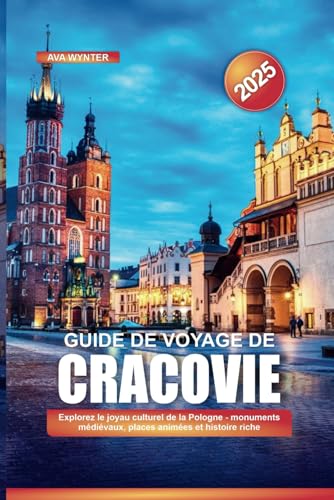 GUIDE DE VOYAGE DE CRACOVIE 2025: Explorez le joyau culturel de la Pologne - monuments médiévaux, places animées et histoire riche GUIDE DE VOYAGE DE CRACOVIE 2025: Explorez le joyau culturel de la Pologne - monuments médiévaux, places animées et histoire riche von Independently published