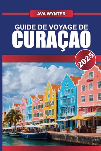 GUIDE DE VOYAGE DE CURAÇAO 2025: Plongez dans des récifs coralliens vibrants, promenez-vous dans l'architecture néerlandaise colorée et savourez les saveurs des Caraïbes sur cette île enchanteresse GUIDE DE VOYAGE DE CURAÇAO 2025: Plongez dans des récifs coralliens vibrants, promenez-vous dans l'architecture néerlandaise colorée et savourez les saveurs des Caraïbes sur cette île enchanteresse von Independently published