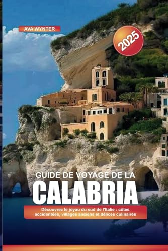 GUIDE DE VOYAGE DE LA CALABRIA 2025: Découvrez le joyau du sud de l'Italie : côtes accidentées, villages anciens et délices culinaires GUIDE DE VOYAGE DE LA CALABRIA 2025: Découvrez le joyau du sud de l'Italie : côtes accidentées, villages anciens et délices culinaires von Independently published