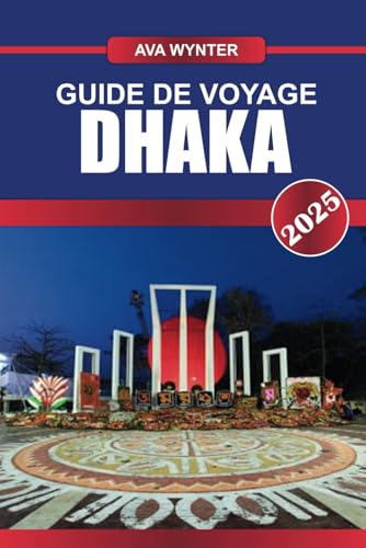 GUIDE DE VOYAGE DHAKA 2025: les principales attractions, la meilleure cuisine de rue, les sites culturels et les conseils de voyage pour visiter la capitale animée du Bangladesh GUIDE DE VOYAGE DHAKA 2025: les principales attractions, la meilleure cuisine de rue, les sites culturels et les conseils de voyage pour visiter la capitale animée du Bangladesh von Independently published