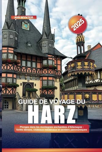 GUIDE DE VOYAGE DU HARZ 2025: Plongez dans les montagnes enchantées d'Allemagne : forêts denses, châteaux médiévaux et sentiers panoramiques GUIDE DE VOYAGE DU HARZ 2025: Plongez dans les montagnes enchantées d'Allemagne : forêts denses, châteaux médiévaux et sentiers panoramiques von Independently published