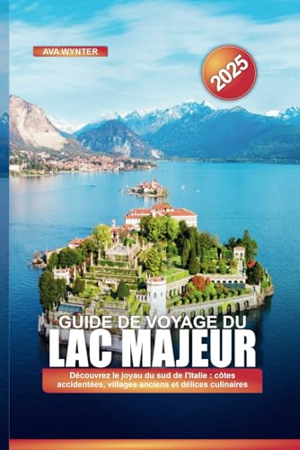 GUIDE DE VOYAGE DU LAC MAJEUR 2025: Découvrez le joyau du sud de l'Italie : côtes accidentées, villages anciens et délices culinaires GUIDE DE VOYAGE DU LAC MAJEUR 2025: Découvrez le joyau du sud de l'Italie : côtes accidentées, villages anciens et délices culinaires von Independently published