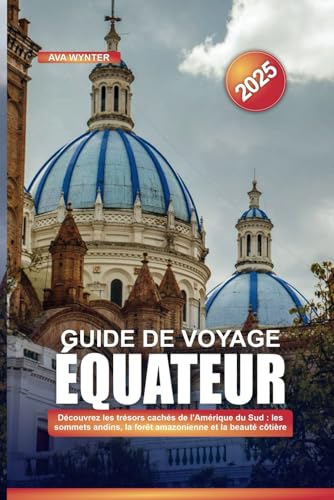GUIDE DE VOYAGE ÉQUATEUR 2025: Découvrez les trésors cachés de l'Amérique du Sud : les sommets andins, la forêt amazonienne et la beauté côtière GUIDE DE VOYAGE ÉQUATEUR 2025: Découvrez les trésors cachés de l'Amérique du Sud : les sommets andins, la forêt amazonienne et la beauté côtière von Independently published