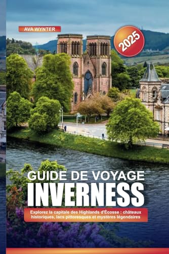 GUIDE DE VOYAGE INVERNESS 2025: Explorez la capitale des Highlands d'Écosse : châteaux historiques, lacs pittoresques et mystères légendaires GUIDE DE VOYAGE INVERNESS 2025: Explorez la capitale des Highlands d'Écosse : châteaux historiques, lacs pittoresques et mystères légendaires von Independently published