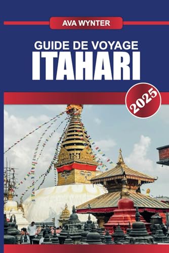 GUIDE DE VOYAGE ITAHARI 2025: Découvrez le carrefour vibrant de l'est du Népal, où convergent diverses cultures et la beauté des paysages GUIDE DE VOYAGE ITAHARI 2025: Découvrez le carrefour vibrant de l'est du Népal, où convergent diverses cultures et la beauté des paysages von Independently published
