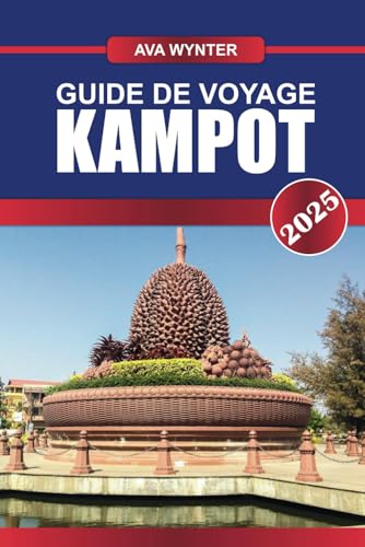 GUIDE DE VOYAGE KAMPOT 2025: Choses à faire, fermes de poivre, croisières fluviales et conseils de voyage pour une escapade relaxante au Cambodge GUIDE DE VOYAGE KAMPOT 2025: Choses à faire, fermes de poivre, croisières fluviales et conseils de voyage pour une escapade relaxante au Cambodge von Independently published