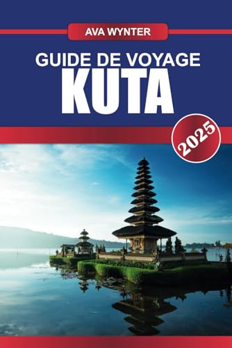 GUIDE DE VOYAGE KUTA 2025: Plages, spots de surf, vie nocturne, shopping et conseils de voyage pour des vacances ultimes à Bali GUIDE DE VOYAGE KUTA 2025: Plages, spots de surf, vie nocturne, shopping et conseils de voyage pour des vacances ultimes à Bali von Independently published