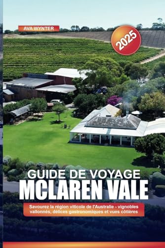 GUIDE DE VOYAGE MCLAREN VALE 2025: Savourez la région viticole de l'Australie - vignobles vallonnés, délices gastronomiques et vues côtières GUIDE DE VOYAGE MCLAREN VALE 2025: Savourez la région viticole de l'Australie - vignobles vallonnés, délices gastronomiques et vues côtières von Independently published