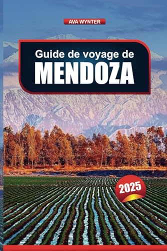 GUIDE DE VOYAGE MENDOZA 2025: Découvrez des visites de vignobles, des montagnes, des restaurants et des activités de plein air GUIDE DE VOYAGE MENDOZA 2025: Découvrez des visites de vignobles, des montagnes, des restaurants et des activités de plein air von Independently published