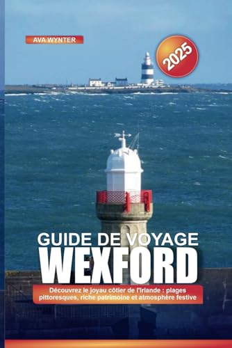 GUIDE DE VOYAGE WEXFORD 2025: Découvrez le joyau côtier de l'Irlande : plages pittoresques, riche patrimoine et atmosphère festive GUIDE DE VOYAGE WEXFORD 2025: Découvrez le joyau côtier de l'Irlande : plages pittoresques, riche patrimoine et atmosphère festive von Independently published