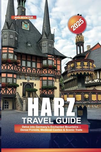 HARZ TRAVEL GUIDE 2025: Delve into Germany's Enchanted Mountains – Dense Forests, Medieval Castles & Scenic Trails HARZ TRAVEL GUIDE 2025: Delve into Germany's Enchanted Mountains – Dense Forests, Medieval Castles & Scenic Trails von Independently published