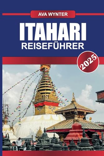 ITAHARI REISEFÜHRER 2025: Erleben Sie die pulsierende Kreuzung des östlichen Nepals, wo verschiedene Kulturen und landschaftliche Schönheiten aufeinandertreffen ITAHARI REISEFÜHRER 2025: Erleben Sie die pulsierende Kreuzung des östlichen Nepals, wo verschiedene Kulturen und landschaftliche Schönheiten aufeinandertreffen von Independently published