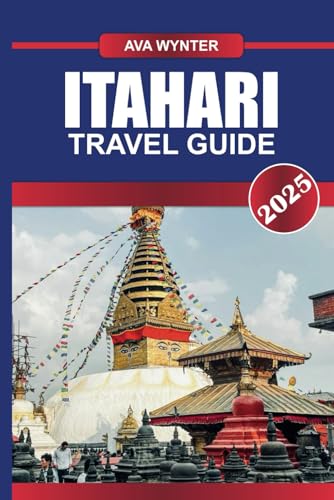ITAHARI TRAVEL GUIDE 2025: Experience the Vibrant Crossroads of Eastern Nepal, Where Diverse Cultures and Scenic Beauty Converge ITAHARI TRAVEL GUIDE 2025: Experience the Vibrant Crossroads of Eastern Nepal, Where Diverse Cultures and Scenic Beauty Converge von Independently published