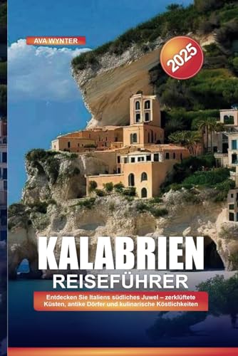 KALABRIEN REISEFÜHRER 2025: Entdecken Sie Italiens südliches Juwel – zerklüftete Küsten, antike Dörfer und kulinarische Köstlichkeiten KALABRIEN REISEFÜHRER 2025: Entdecken Sie Italiens südliches Juwel – zerklüftete Küsten, antike Dörfer und kulinarische Köstlichkeiten von Independently published