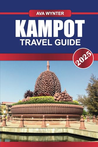 KAMPOT TRAVEL GUIDE 2025: Things to Do, Pepper Farms, River Cruises & Travel Tips for a Relaxing Cambodia Getaway KAMPOT TRAVEL GUIDE 2025: Things to Do, Pepper Farms, River Cruises & Travel Tips for a Relaxing Cambodia Getaway von Independently published
