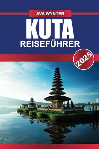 KUTA REISEFÜHRER 2025: Strände, Surfspots, Nachtleben, Shopping & Reisetipps für den ultimativen Bali-Urlaub KUTA REISEFÜHRER 2025: Strände, Surfspots, Nachtleben, Shopping & Reisetipps für den ultimativen Bali-Urlaub von Independently published