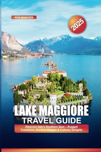 LAKE MAGGIORE TRAVEL GUIDE 2025: Discover Italy's Southern Gem – Rugged Coastlines, Ancient Villages & Culinary Delights LAKE MAGGIORE TRAVEL GUIDE 2025: Discover Italy's Southern Gem – Rugged Coastlines, Ancient Villages & Culinary Delights von Independently published