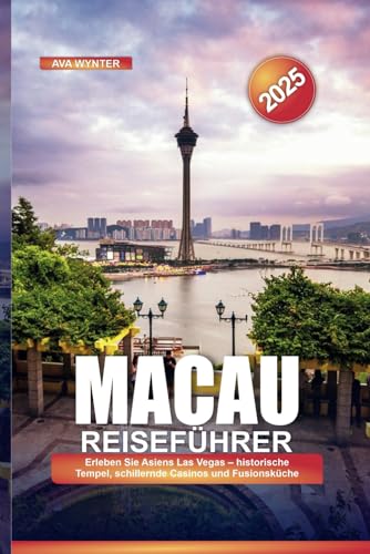 MACAU REISEFÜHRER 2025: Erleben Sie Asiens Las Vegas – historische Tempel, schillernde Casinos und Fusionsküche MACAU REISEFÜHRER 2025: Erleben Sie Asiens Las Vegas – historische Tempel, schillernde Casinos und Fusionsküche von Independently published
