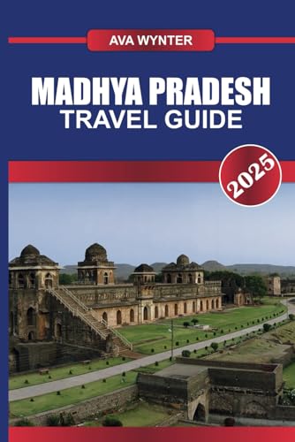 MADHYA PRADESH TRAVEL GUIDE 2025: Journey Through India's Heartland, Exploring Majestic Temples, Thriving Wildlife Sanctuaries, and Historic Fortresses MADHYA PRADESH TRAVEL GUIDE 2025: Journey Through India's Heartland, Exploring Majestic Temples, Thriving Wildlife Sanctuaries, and Historic Fortresses von Independently published