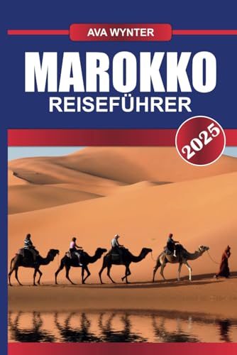 MAROKKO REISEFÜHRER 2025: Begeben Sie sich auf eine sensorische Odyssee durch belebte Souks, majestätische Berge und zeitlose Wüstenlandschaften MAROKKO REISEFÜHRER 2025: Begeben Sie sich auf eine sensorische Odyssee durch belebte Souks, majestätische Berge und zeitlose Wüstenlandschaften von Independently published