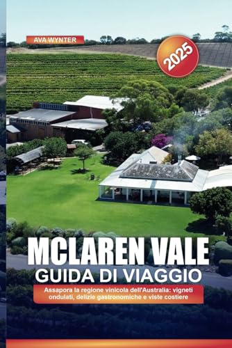 MCLAREN VALE GUIDA DI VIAGGIO 2025: Assapora la regione vinicola dell'Australia: vigneti ondulati, delizie gastronomiche e viste costiere MCLAREN VALE GUIDA DI VIAGGIO 2025: Assapora la regione vinicola dell'Australia: vigneti ondulati, delizie gastronomiche e viste costiere von Independently published