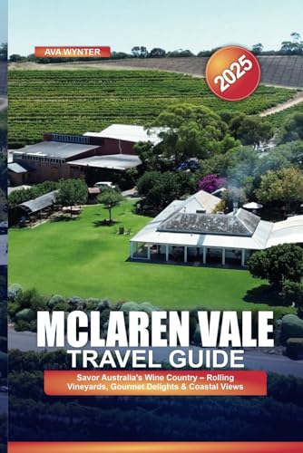 MCLAREN VALE TRAVEL GUIDE 2025: Savor Australia’s Wine Country – Rolling Vineyards, Gourmet Delights & Coastal Views MCLAREN VALE TRAVEL GUIDE 2025: Savor Australia’s Wine Country – Rolling Vineyards, Gourmet Delights & Coastal Views von Independently published