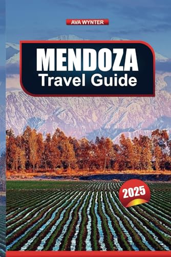 MENDOZA TRAVEL GUIDE 2025: Discover Wine Tours, Mountains, Dining, and Outdoor Activities MENDOZA TRAVEL GUIDE 2025: Discover Wine Tours, Mountains, Dining, and Outdoor Activities von Independently published