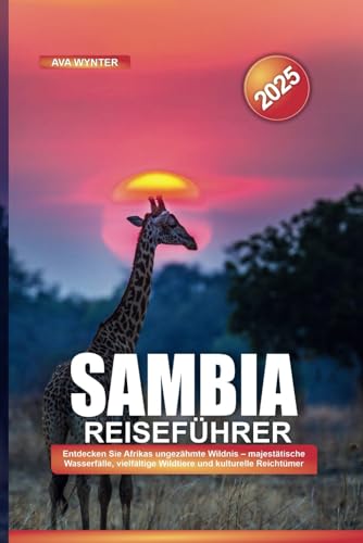 SAMBIA REISEFÜHRER 2025: Entdecken Sie Afrikas ungezähmte Wildnis – majestätische Wasserfälle, vielfältige Wildtiere und kulturelle Reichtümer SAMBIA REISEFÜHRER 2025: Entdecken Sie Afrikas ungezähmte Wildnis – majestätische Wasserfälle, vielfältige Wildtiere und kulturelle Reichtümer von Independently published