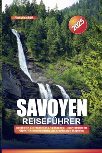 SAVOY REISEFÜHRER 2025: Entdecken Sie Frankreichs Alpenschatz – schneebedeckte Gipfel, historische Städte und erstklassige Skigebiete SAVOY REISEFÜHRER 2025: Entdecken Sie Frankreichs Alpenschatz – schneebedeckte Gipfel, historische Städte und erstklassige Skigebiete von Independently published