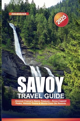 SAVOY TRAVEL GUIDE 2025: Uncover France's Alpine Treasure – Snow-Capped Peaks, Historic Towns & World-Class Ski Resorts SAVOY TRAVEL GUIDE 2025: Uncover France's Alpine Treasure – Snow-Capped Peaks, Historic Towns & World-Class Ski Resorts von Independently published