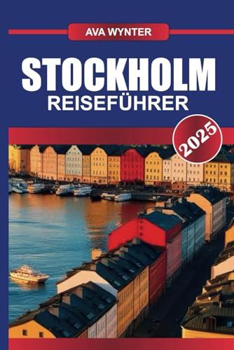 STOCKHOLM REISEFÜHRER 2025: Navigieren Sie durch das "Venedig des Nordens", wo historische Altstadt auf innovatives skandinavisches Design und Kultur trifft STOCKHOLM REISEFÜHRER 2025: Navigieren Sie durch das "Venedig des Nordens", wo historische Altstadt auf innovatives skandinavisches Design und Kultur trifft von Independently published